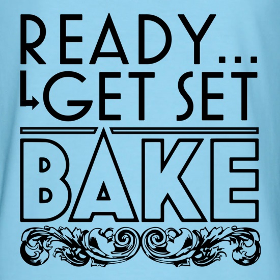Ready, Get Set, Bake t shirt